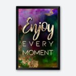 Enjoy Every Moment Posters