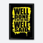 Well Done is Better than Well Said Inspirational Wall Poster