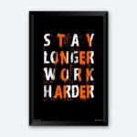 "Stay Longer Work Harder" Framed Wall Poster