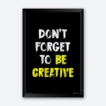 Don’t Forget To Be Creative Framed Wall Poster