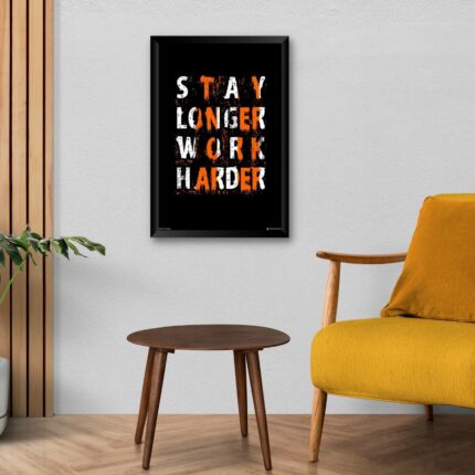 "Stay Longer Work Harder" Wall Poster