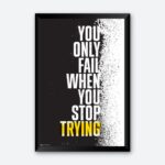 "You Only Fail When You Stop Trying" Motivational Wall Poster