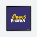 "Always Bhukha" Framed Wall Poster for Kitchen