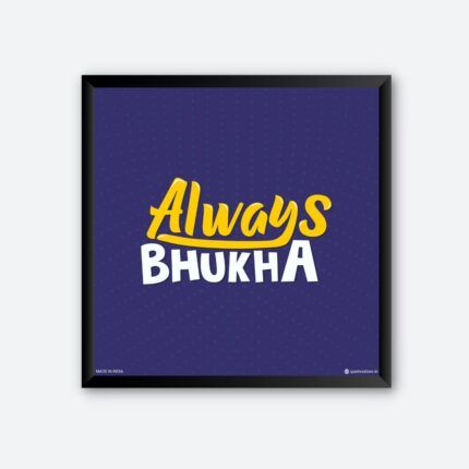 "Always Bhukha" Framed Wall Poster for Kitchen