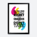 "In the End We Only Regret" Motivational Wall Poster