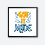 "Got It Made" Quotes Wall Posters