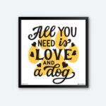 "All You Need is Love and a Dog" Wall Poster Home Wall