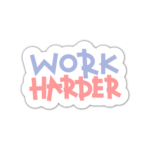 Work Harder Sticker