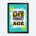 "Live Your Life and Forget Your Age" Framed Wall Poster