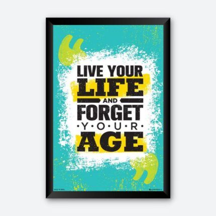 "Live Your Life and Forget Your Age" Framed Wall Poster