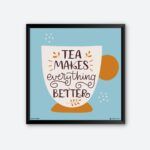 "Tea Makes Everything Better" Quotes Art for Tea House