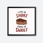 "Life Is Short Make It Sweet" Quotes Art for Pastry Shop