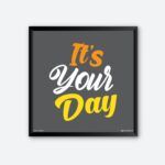 "It's Your Day" Inspirational Wall Poster