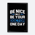 "Be Nice I May Be Your Doctor One Day" Quotes Poster for Medical Student