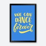 "We Can Dance Forever" Dance Quotes Poster