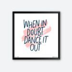 "When In Doubt Dance It Out" Quotes Poster for Dancers