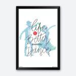 "Life Is Better When You Dance" Quotes Art for Dance Lover