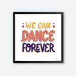 "We Can Dance Forever" Framed Wall Poster for Dance Lover