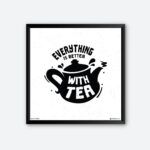 "Everything Is Better With Tea" Wall Art for Tea Lovers