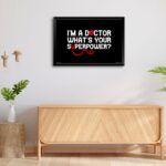 "I'm A Doctor What's Your Superpower" Framed Poster