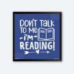 "Don't Talk To Me I'm Reading" Wall Art for Book Hoarder