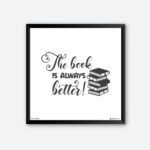 "The Book Is Always Better" Wall Poster for Writers