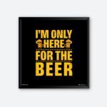 "I'm Only Here For The Beer" Wall Art for Beer Lover