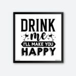 "Drink Me I'll Make You Happy" Quotes Art for Alcoholic