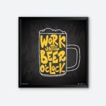 "Work Until Beer O'clock" Quotes Art for Beer Bar