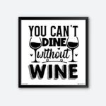 "You Can't Dine Without A Wine" Wall Poster for Wine House