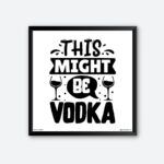 "This Might Be Vodka" Quotes Poster for Vodka Lover