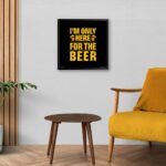 "I'm Only Here For The Beer" Art for Beer Lover