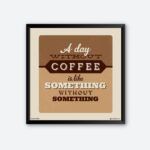 "A Day Without Coffee Is Like" Wall Art for Cafe