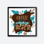 "Coffee Makes Everything Better" Wall Poster for Coffee House