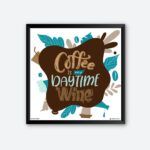 "Coffee Is My Day Time Wine" Quotes Poster for Coffee Freak