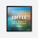 "You Can't Buy Happiness But You Can Buy Coffee" Quotes Poster for Coffee House