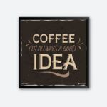 "Coffee Is Always A Good Idea" Wall Art for Coffee Bar