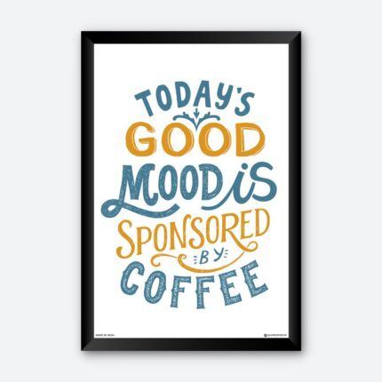 "Today's Good Mood Is Sponsored By Coffee" Wall Poster for Coffee Addict