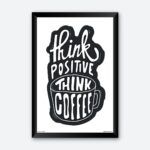 "Think Positive Think Coffee" Quotes Art for Coffee Club