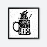 "Life Happens Coffee Helps" Quote Poster for Coffee House