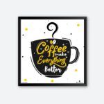 "Coffee Make Everything Better" Wall Poster for Coffee Person