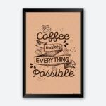 "Coffee Makes Everything Possible" Wall Poster for Coffee Lover