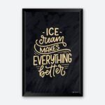 "Ice-Cream Makes Everything Better" Quotes Art for Ice-Cream Parlour