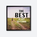 "The Best Is Yet To Come" Inspiration Quote Art