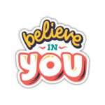 Believe in You Sticker