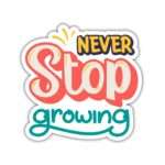 Never Stop Growing