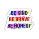 Be Kind Be Brave Be Hones