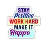 Stay Positive work hard